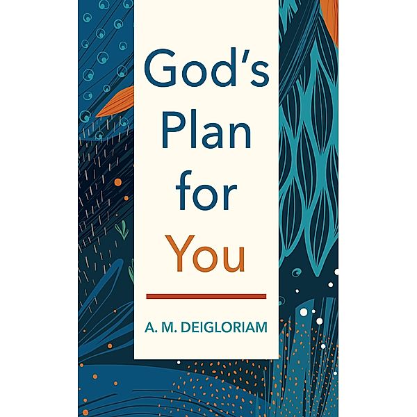 God's Plan for You, A. M. Deigloriam
