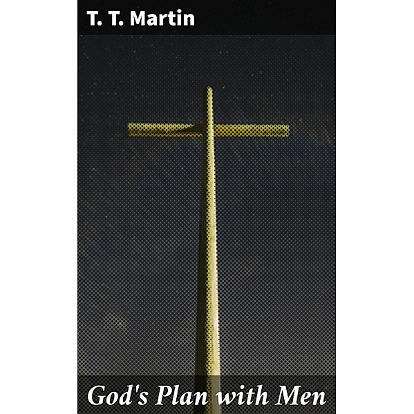 God's Plan with Men, T. T. Martin