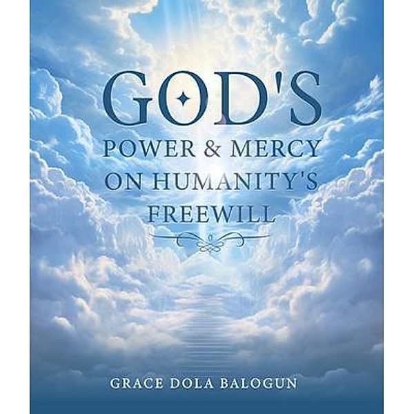 God's Power and Mercy On Humanity's Free Will, Grace Dola Balogun