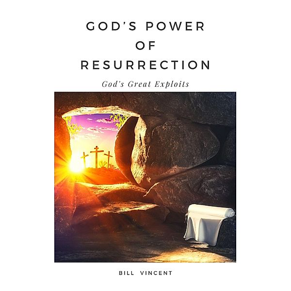 God's Power of Resurrection, Bill Vincent