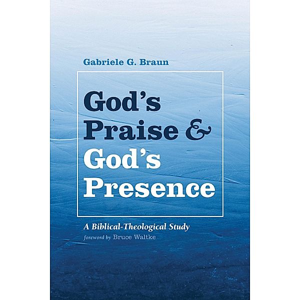 God's Praise and God's Presence, Gabriele G. Braun