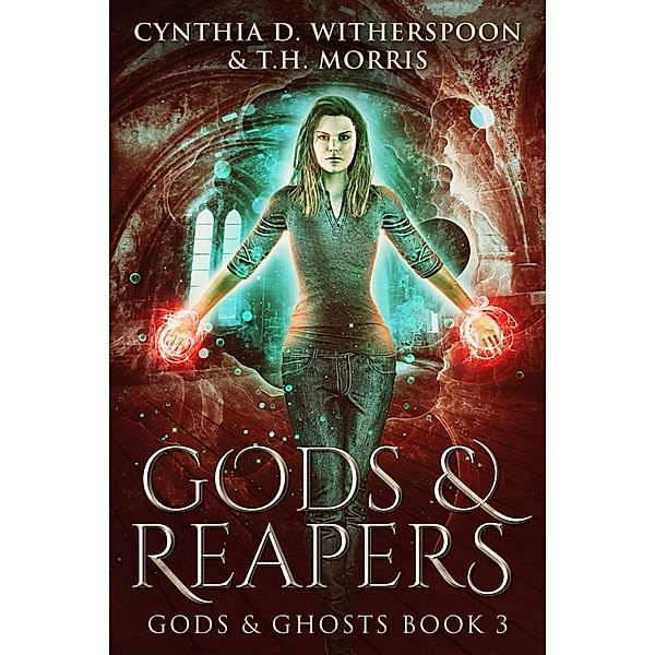 Gods & Reapers / Gods & Ghosts Bd.3, T. H. Morris, Cynthia D. Witherspoon