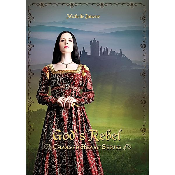 God's Rebel (Changed Heart Series, #1) / Changed Heart Series, Michelle Janene