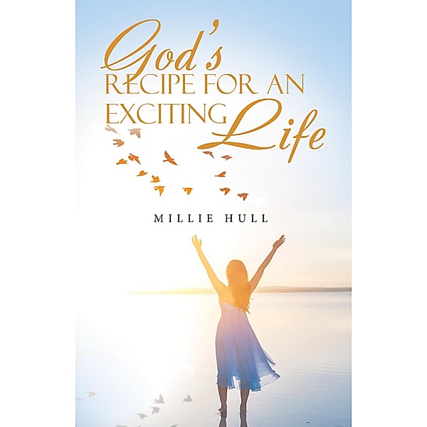 God's Recipe for an Exciting Life, Millie Hull