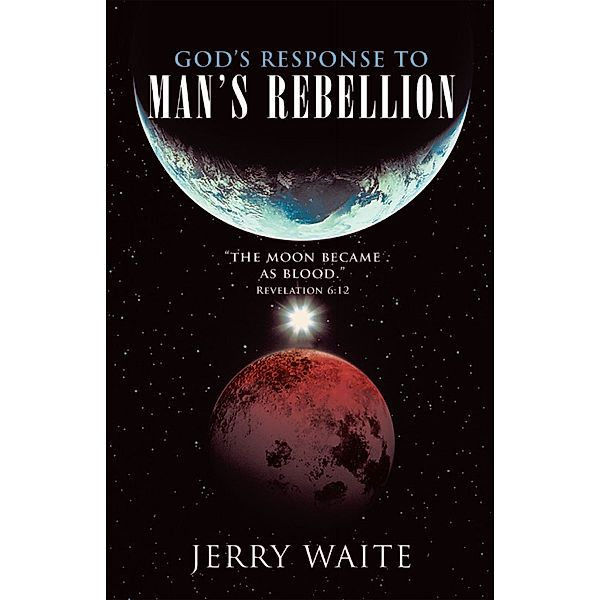 God’S Response to Man’S Rebellion, Jerry Waite