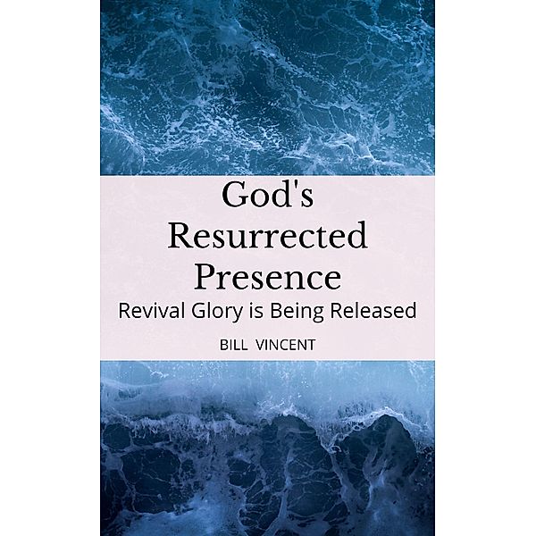 God's Resurrected Presence, Bill Vincent