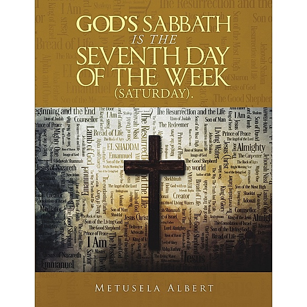 God's Sabbath  Is the Seventh  Day of the  Week  (Saturday)., Metusela Albert