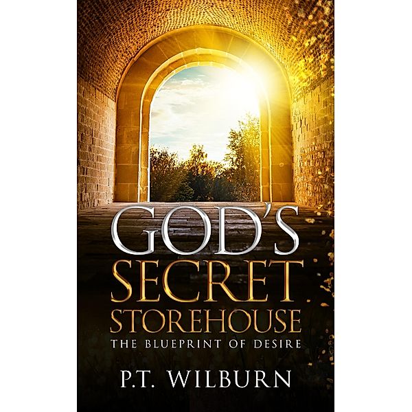God's Secret Storehouse, P. T. Wilburn