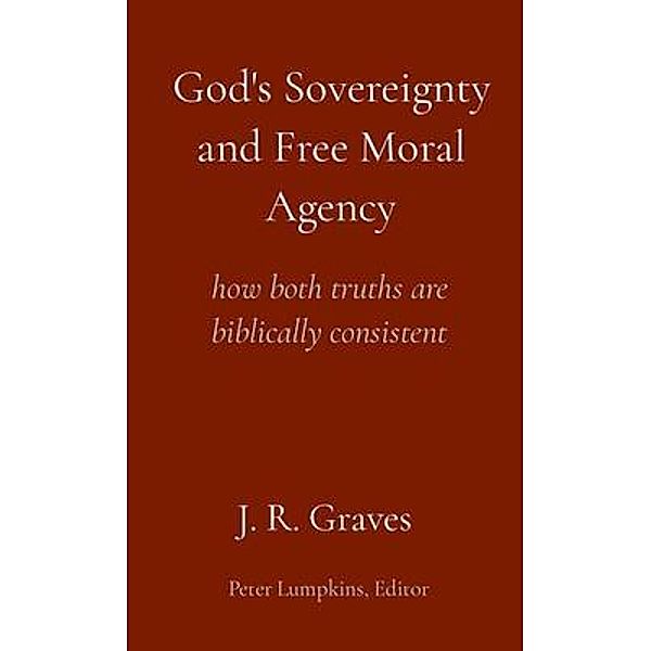 God's Sovereignty and Free Moral Agency, J. R. Graves