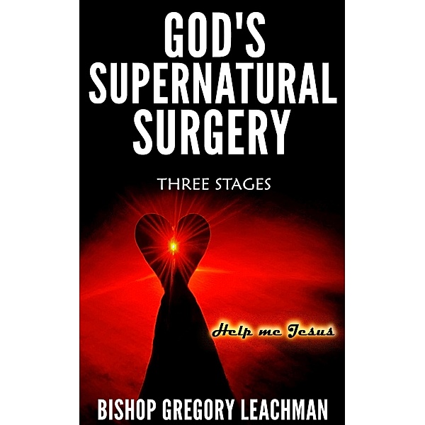 God's Supernatural Surgery, Bishop Gregory Leachman