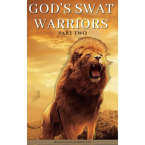 God's SWAT Warriors Part Two (End-Time Remnant) / End-Time Remnant, Riaan Engelbrecht