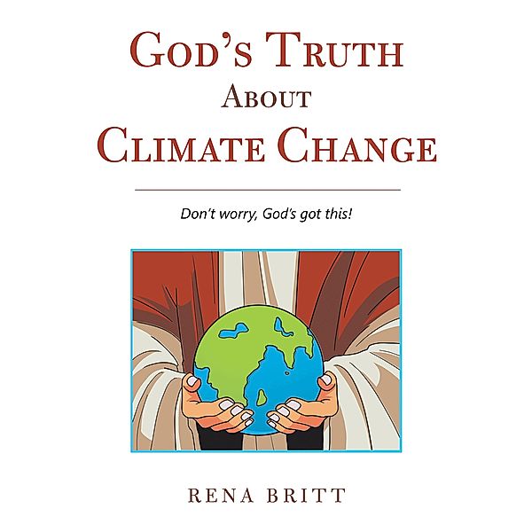 God's Truth About Climate Change, Rena Britt