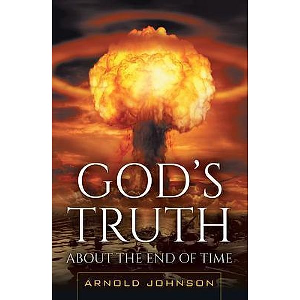 God's Truth About the End of Time / Stratton Press, Arnold Johnson