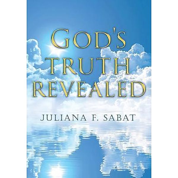 God's Truth Revealed / CITIOFBOOKS, INC., Juliana Sabat