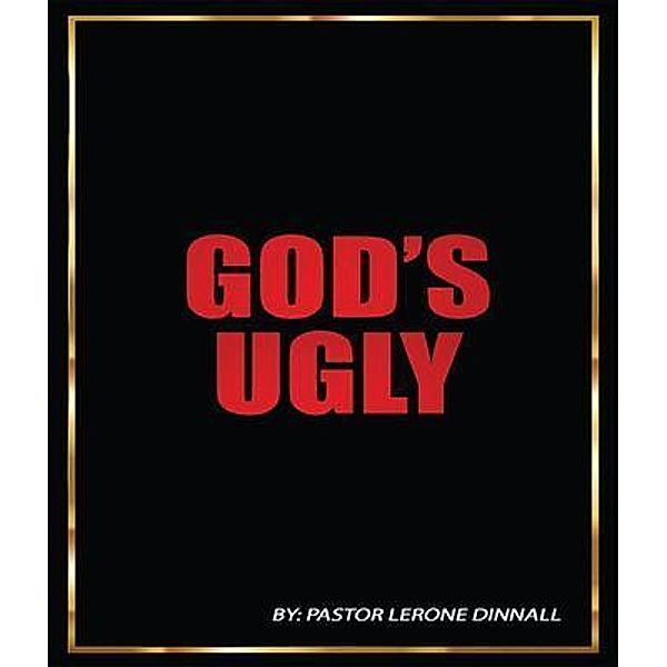 God's Ugly / Leavitt Peak Press, Pastor Lerone Dinnall