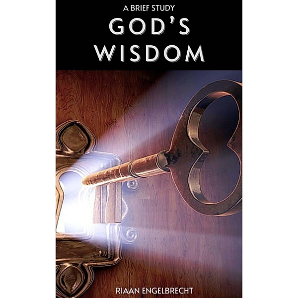 God's Wisdom: A Brief Study (In pursuit of God) / In pursuit of God, Riaan Engelbrecht
