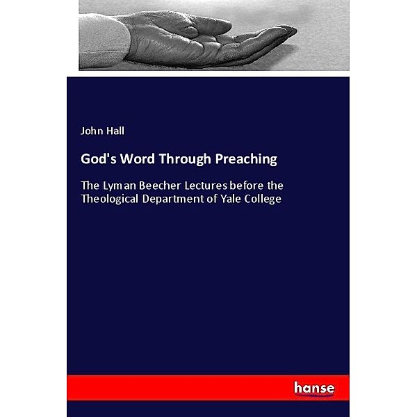 God's Word Through Preaching, John Hall