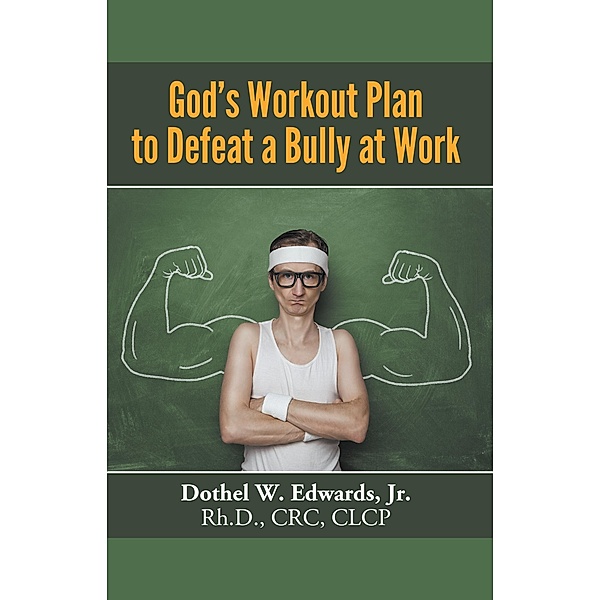 God's Workout Plan to Defeat a Bully at Work / LitFire Publishing, Jr. Rh. D. Edwards