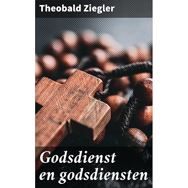 Godsdienst en godsdiensten, Theobald Ziegler