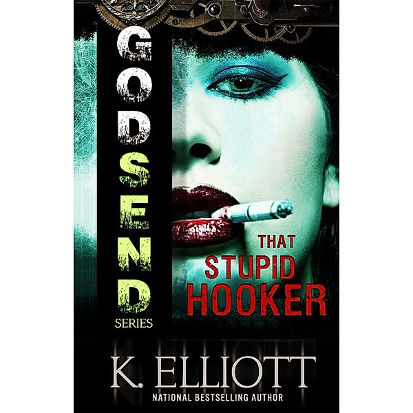 Godsend 10: That Stupid Hooker, K Elliott