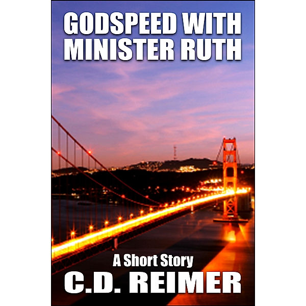 Godspeed With Minister Ruth (Short Story), C.D. Reimer