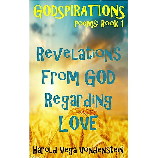 GODSPIRATIONS: Revelations From God Regarding Love (GODSPIRATIONS, #1), Harold Vega Vondenstein