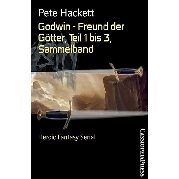 Godwin - Freund der Götter, Teil 1 bis 3, Sammelband, Pete Hackett