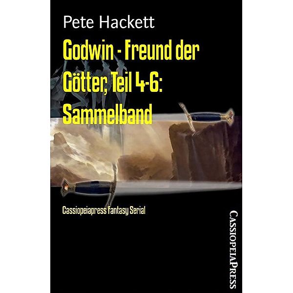 Godwin - Freund der Götter, Teil 4-6: Sammelband, Pete Hackett