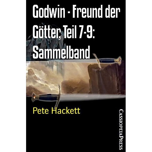 Godwin - Freund der Götter, Teil 7-9: Sammelband, Pete Hackett