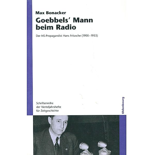Goebbels` Mann beim Radio / Schriftenreihe der Vierteljahrshefte für Zeitgeschichte Bd.94, Max Bonacker