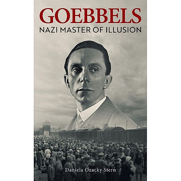Goebbels: Nazi Master of Illusion, Daniela Ozacky Stern