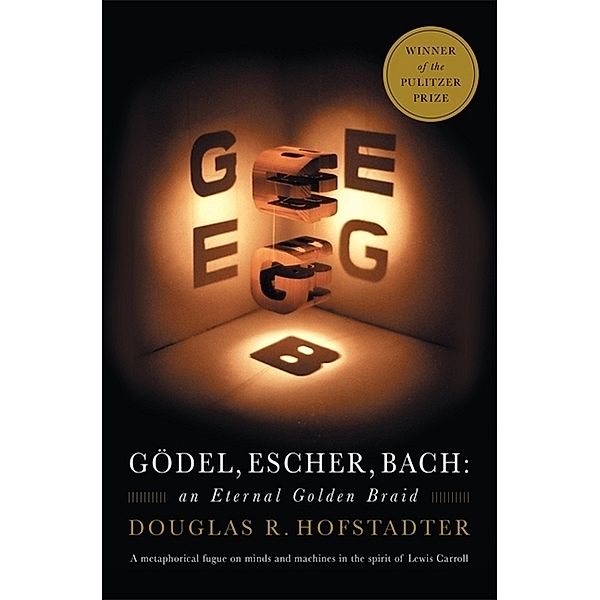 Gödel, Escher, Bach: An Eternal Golden Braid, Douglas Hofstadter