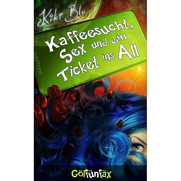 Gölfünfäx / Kaffeesucht, Sex und ein Ticket ins All Bd.5, Kiki Blu