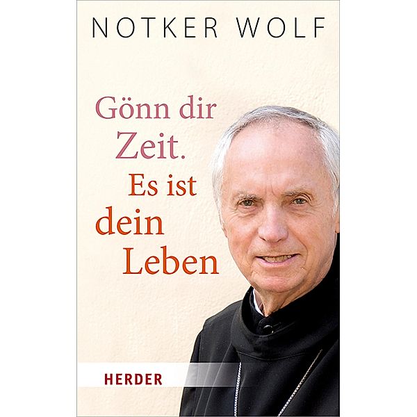 Gönn dir Zeit. Es ist dein Leben / Herder Spektrum Taschenbücher Bd.6421, Abtprimas Notker Wolf