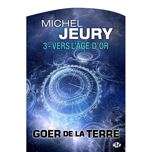 Goer de la Terre, T3 : Vers l'Âge d'Or / Goer de la Terre Bd.3, Michel Jeury