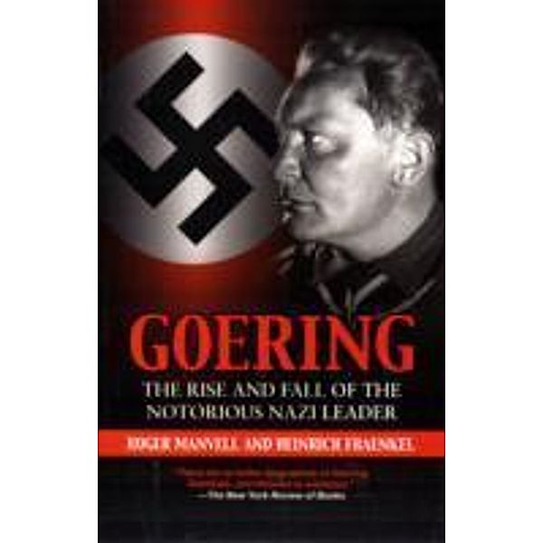 Goering, The Rise and Fall of the Notorious Nazi Leader, Roger Manvell