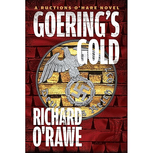 Goering's Gold / A Ructions O'Hare Novel, Richard O'Rawe