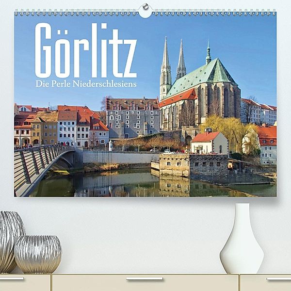 Görlitz - Die Perle Niederschlesiens(Premium, hochwertiger DIN A2 Wandkalender 2020, Kunstdruck in Hochglanz)