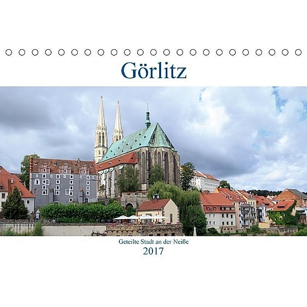 Görlitz - geteilte Stadt an der Neiße (Tischkalender 2017 DIN A5 quer)