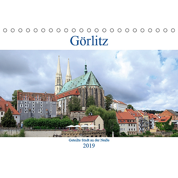 Görlitz - geteilte Stadt an der Neiße (Tischkalender 2019 DIN A5 quer)