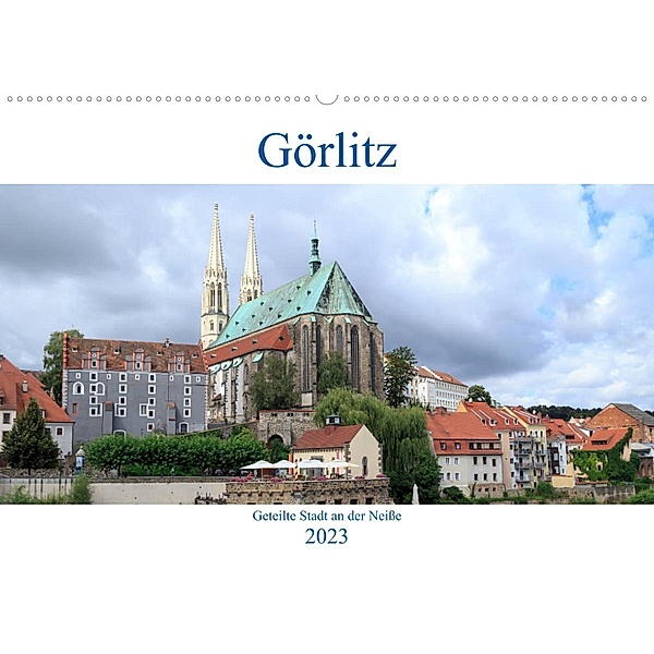 Görlitz - geteilte Stadt an der Neiße (Wandkalender 2023 DIN A2 quer), Werner Rebel - we're photography