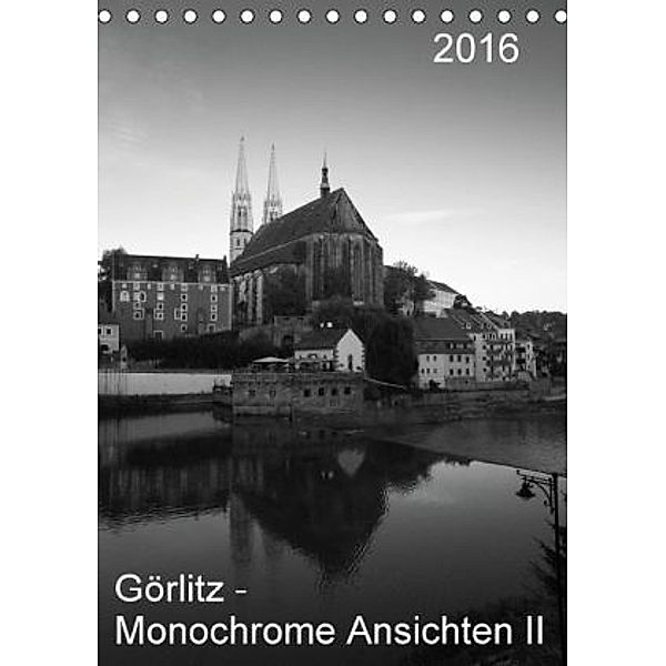 Görlitz - Monochrome Ansichten II (Tischkalender 2016 DIN A5 hoch), Michael Zieschang