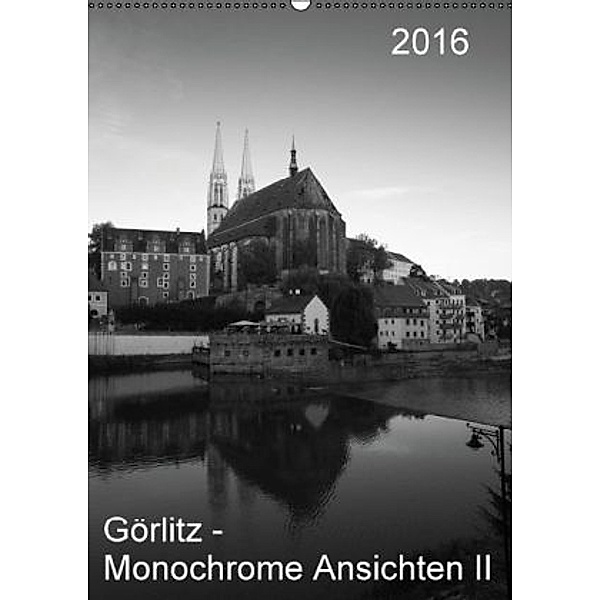 Görlitz - Monochrome Ansichten II (Wandkalender 2016 DIN A2 hoch), Michael Zieschang