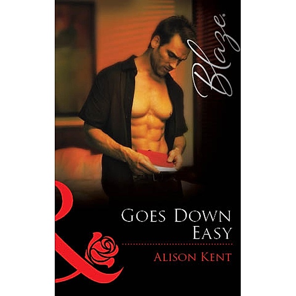 Goes Down Easy (Mills & Boon Blaze) / Mills & Boon Blaze, Alison Kent
