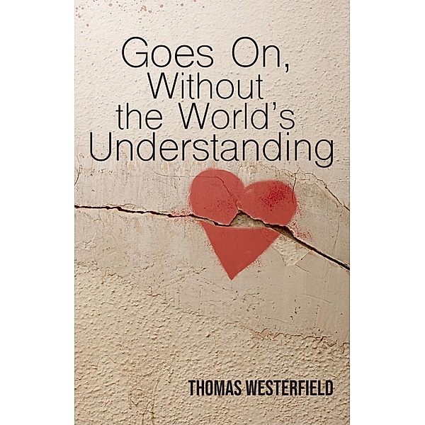 Goes On, Without the World's Understanding, Thomas Westerfield