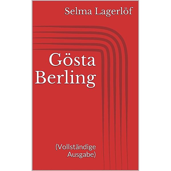 Gösta Berling (Vollständige Ausgabe), Selma Lagerlöf