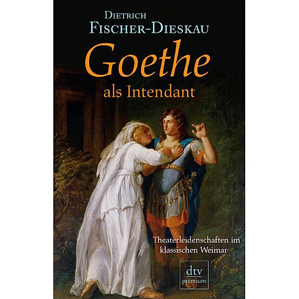 Goethe als Intendant / dtv- premium, Dietrich Fischer-Dieskau