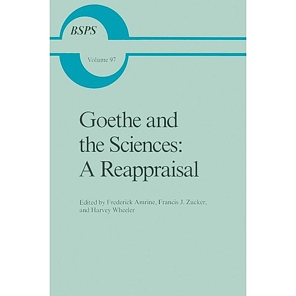 Goethe and the Sciences: A Reappraisal / Boston Studies in the Philosophy and History of Science Bd.97