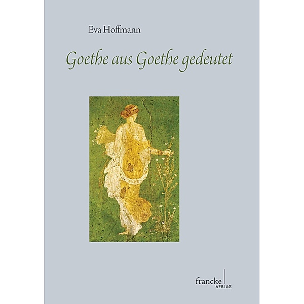 Goethe aus Goethe gedeutet, Eva Hoffmann