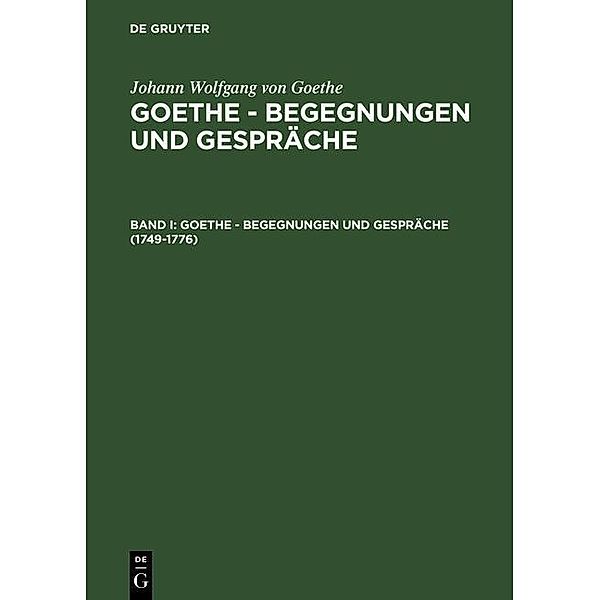 Goethe - Begegnungen und Gespräche Bd I (1749-1776) / Johann Wolfgang von Goethe: Goethe - Begegnungen und Gespräche, Johann Wolfgang von Goethe